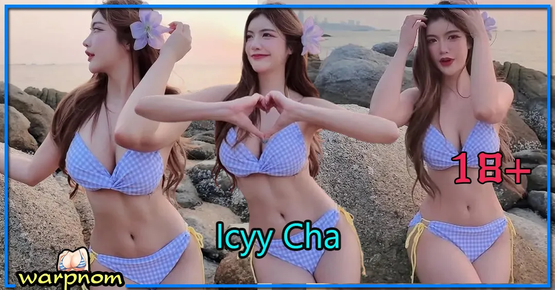 Icyy Cha เน็ตไอดอล สาวสวย อกคัพ E ที่มาแรงในโลก ออนไลน์